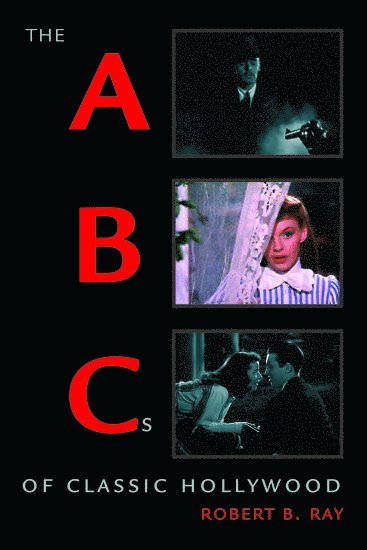 Robert B. Ray, University of Florida) Ray, Robert B. (Professor of Film and English, Professor of Film and English - The ABCs of Classic Hollywood, Häftad