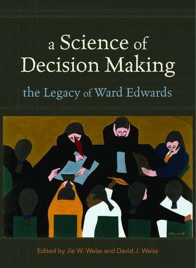 Jie W. Weiss, David J. Weiss - A Science of Decision Making, Inbunden