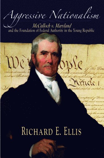 Richard E. Ellis, SUNY - Buffalo) Ellis, Richard E. (Professor of History, Professor of History, ELLIS - Aggressive Nationalism, Inbunden