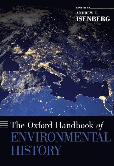 Andrew C. Isenberg, Temple University) Isenberg, Andrew C. (Professor of History, Professor of History, Andrew C Isenberg - The Oxford Handbook of Environmental History, Inbunden