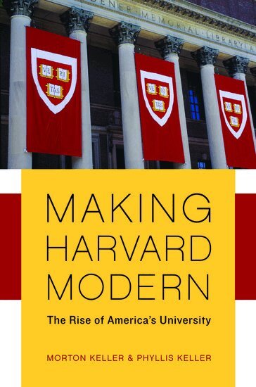 Morton Keller, Phyllis Keller - Making Harvard Modern, Häftad