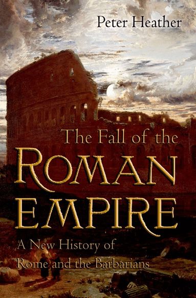 Peter Heather - The Fall of the Roman Empire, Häftad