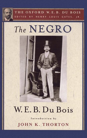 W. E. B. Du Bois, John K. Thorton, Henry Louis Gates - The Negro (The Oxford W. E. B. Du Bois), Inbunden