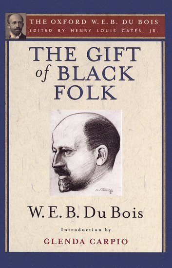 The Gift of Black Folk (The Oxford W. E. B. Du Bois) 1