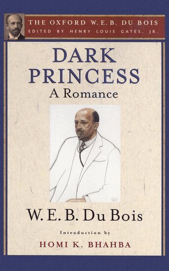 W. E. B. Du Bois, Homi Bhabha, Henry Louis Gates - Dark Princess (The Oxford W. E. B. Du Bois), Inbunden