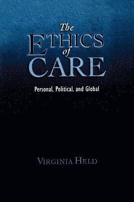 Virginia Held, CUNY Graduate Center and Hunter College) Held, Virginia (Distinguished Professor of Philosophy, Distinguished Professor of Philosophy, Virginia, Held - The Ethics of Care, Häftad