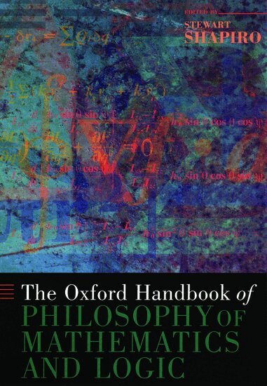 Stewart Shapiro - The Oxford Handbook of Philosophy of Mathematics and Logic, Häftad