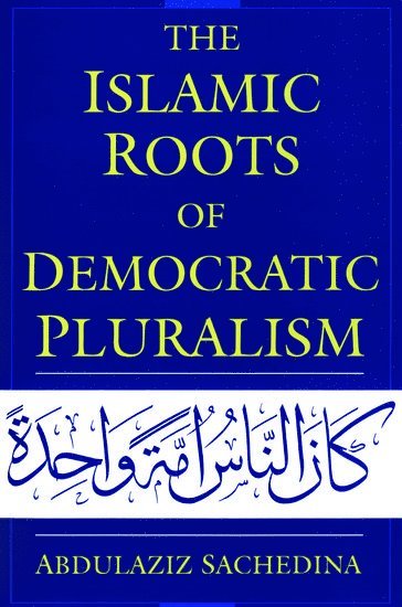 The Islamic Roots of Democratic Pluralism 1