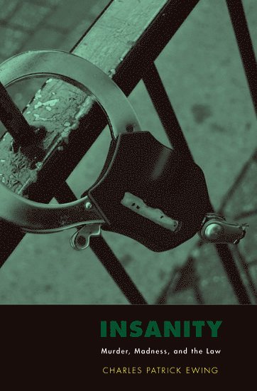 Charles Patrick Ewing, USA) Ewing, Charles Patrick (Professor of Law and Adjunct Professor of Psychology, Professor of Law and Adjunct Professor of Psychology, State University of New York at Buffalo, Ewing, EWING - Insanity, Inbunden