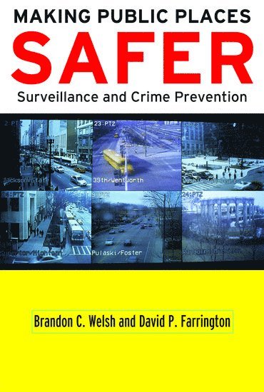 Brandon C. Welsh, David P. Farrington, Northeastern University) Welsh, Brandon C. (Associate Professor in the College of Criminal Justice, Associate Professor in the College of Criminal Justice, Cambridge University) Farrington, David P. (Professor of Psychological Criminology, Institute of Criminology, Professor of Psychological Criminology, Institute of Criminology, Brandon C Welsh, David P Farrington - Making Public Places Safer, Inbunden