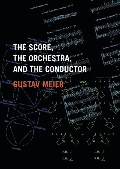 Gustav Meier, The Johns Hopkins University) Meier, Gustav (Director of the Graduate Conducting Program at the Peabody Institute, Director of the Graduate Conducting Program at the Peabody Institute, MEIER - The Score, the Orchestra, and the Conductor, Inbunden