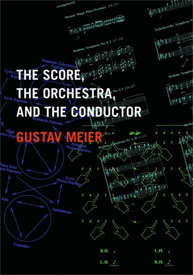 Gustav Meier, The Johns Hopkins University) Meier, Gustav (Director of the Graduate Conducting Program at the Peabody Institute, Director of the Graduate Conducting Program at the Peabody Institute - The Score, the Orchestra, and the Conductor, Häftad