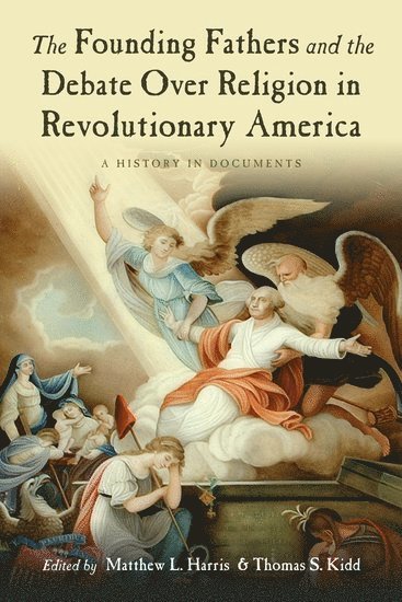 Matthew Harris, Thomas Kidd, Colorado State University-Pueblo) Harris, Matthew (Associate Professor of History and Director of the Graduate Program in History, Associate Professor of History and Director of the Graduate Program in History, Baylor University) Kidd, Thomas (Associate Professor of History, Associate Professor of History - The Founding Fathers and the Debate over Religion in Revolutionary America, Inbunden
