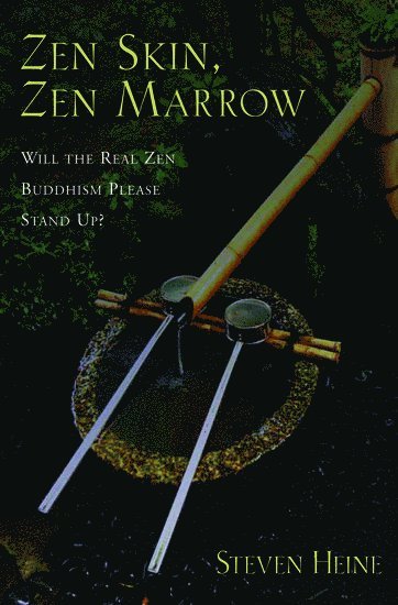 Steven Heine, Florida International University) Heine, Steven (Professor of Religion and History, Director of the Institute for Asian Studies, Professor of Religion and History, Director of the Institute for Asian Studies - Zen Skin, Zen Marrow, Inbunden