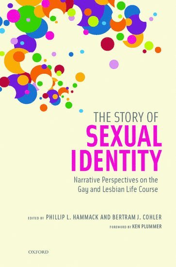 Phillip L. Hammack, Bertram J. Cohler, University of California-Santa Cruz) Hammack, Phillip L. (Assistant Professor of Psychology, Assistant Professor of Psychology, University of Chicago) Cohler, Bertram J. (William Raney Harper Professor in the Social Sciences, William Raney Harper Professor in the Social Sciences - The Story of Sexual Identity, Inbunden