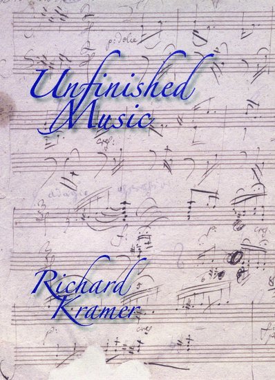 Richard Kramer, City University of New York) Kramer, Richard (Distinguished Professor of Music, Graduate Center, Distinguished Professor of Music, Graduate Center, KRAMER, Kramer - Unfinished Music, Inbunden