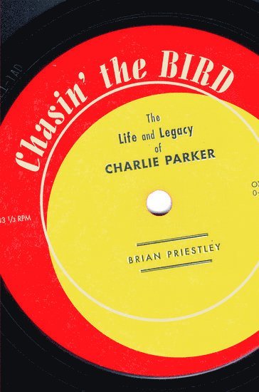bokomslag Chasin' the Bird: The Life and Legacy of Charlie Parker