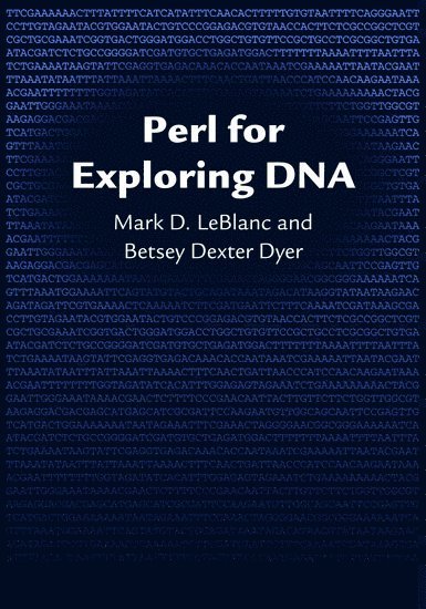 Mark Le Blanc, Betsey Bexter Dyer, Wheaton College) Le Blanc, Mark (Professor of Computer Science, Professor of Computer Science, Wheaton College) Dyer, Betsey Bexter (Professor of Biology, Professor of Biology, Mark LeBlanc, Betsey Dexter Dyer, Mark D. LeBlanc, Mark Leblanc - Perl for Exploring DNA, Inbunden