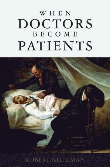 Robert Klitzman, USA) Klitzman, Robert (Associate Professor of Clinical Psychiatry, Associate Professor of Clinical Psychiatry, Columbia University - When Doctors Become Patients, Inbunden