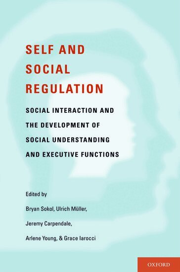 Bryan Sokol, Ulrich Muller, Jeremy Carpendale, Arlene Young, Grace Iarocci - Self- and Social-Regulation, Inbunden