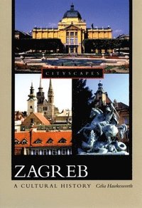 bokomslag Zagreb: A Cultural History