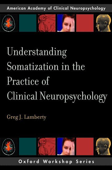 Greg J. Lamberty - Understanding Somatization in the Practice of Clinical Neuropsychology, Häftad