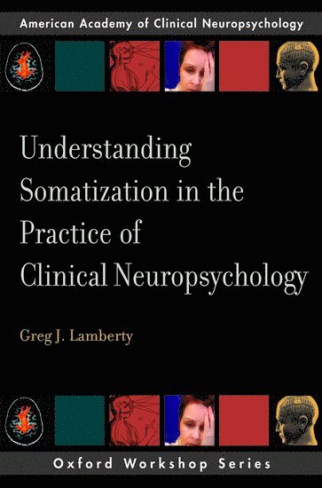 Understanding Somatization in the Practice of Clinical Neuropsychology 1