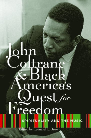Leonard Brown, Leonard Brown, Northeastern University) Brown, Leonard (Associate Professor of African American Studies and Music, Associate Professor of African American Studies and Music - John Coltrane and Black America's Quest for Freedom, Inbunden