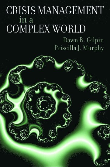 Dawn R. Gilpin, Priscilla J. Murphy, Temple University) Gilpin, Dawn R. (Instructor, Department of Strategic and Organizational Communication, Instructor, Department of Strategic and Organizational Communication, Temple University) Murphy, Priscilla J. (Professor, Department of Strategic and Organizational Communication, Professor, Department of Strategic and Organizational Communication, GILPIN - Crisis Management in a Complex World, Inbunden