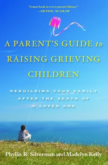 Phyllis R. Silverman, Madelyn Kelly, Massachusetts General Hospital (Emerita)) Silverman, Phyllis R. (Professor, Institute of Health, Professor, Institute of Health, Phyllis Rolfe Silverman - A Parent's Guide to Raising Grieving Children, Häftad