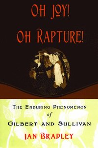 bokomslag Oh Joy! Oh Rapture!: The Enduring Phenomenon of Gilbert and Sullivan