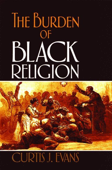 bokomslag The Burden of Black Religion