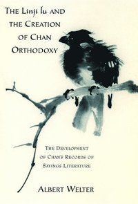 bokomslag The Linji Lu and the Creation of Chan Orthodoxy