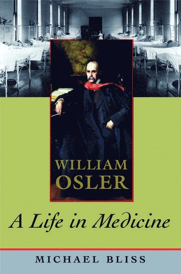 Michael Bliss, Canada) Bliss, Michael (Professor of History, Professor of History, University of Toronto - William Osler, Häftad