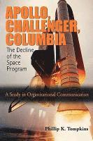 bokomslag Apollo, Challenger, Columbia: The Decline of the Space Program: A Study in Organizational Communication