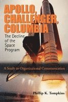 Phillip K. Tompkins - Apollo, Challenger, Columbia: The Decline of the Space Program: A Study in Organizational Communication, Häftad