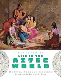 bokomslag Handbook to Life in the Aztec World