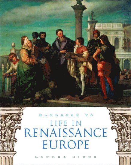 Handbook to Life in Renaissance Europe 1