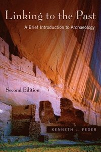 bokomslag Linking to the Past: A Brief Introduction to Archaeology [With CDROM] [With CDROM]