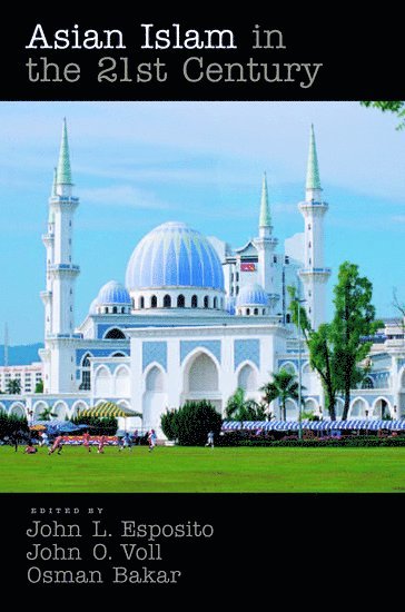 John L Esposito, John Voll, Osman Bakar, John L. Esposito, John Obert Voll - Asian Islam in the 21st Century, Häftad