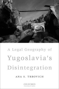 bokomslag A Legal Geography of Yugoslavia's Disintegration