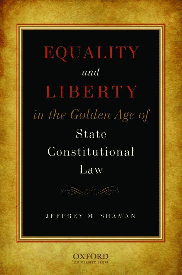 Jeffrey M Shaman, SHAMAN - Equality and Liberty in the Golden Age of State Constitutional Law, Inbunden