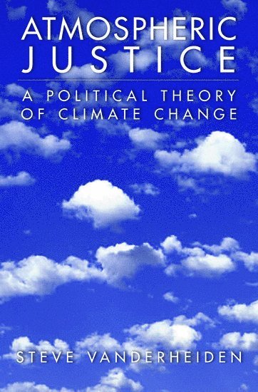 Steve Vanderheiden, University of Colorado at Boulder) Vanderheiden, Steve (Assistant Professor of Political Science and Environmental Studies, Assistant Professor of Political Science and Environmental Studies - Atmospheric Justice, Inbunden