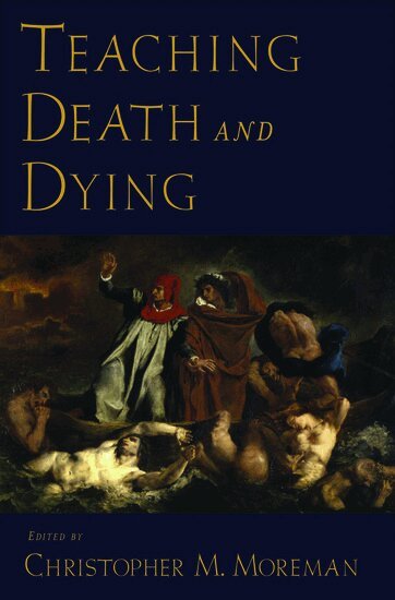 Christopher M Moreman - Teaching Death and Dying, Inbunden
