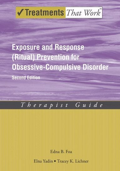 Edna B. Foa, Elna Yadin, Tracey K. Lichner - Exposure and Response (Ritual) Prevention for Obsessive Compulsive Disorder, Häftad