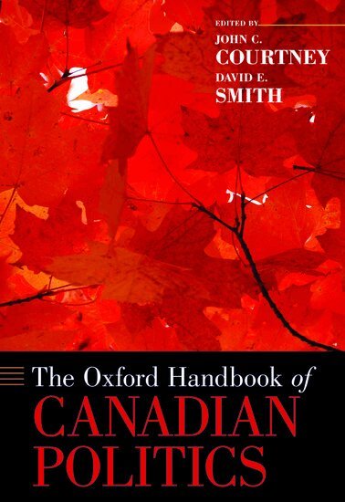 John Courtney, David Smith, John C. Courtney, David E. Smith - The Oxford Handbook of Canadian Politics, Inbunden