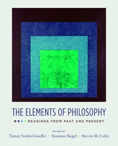 Tamar Szabo Gendler, Susanna Siegel, Steven M. Cahn, Tamar Szabo Gendler, Susanna Siegel - The Elements of Philosophy, Häftad