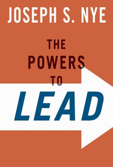 Joseph Nye - The Powers to Lead, Inbunden