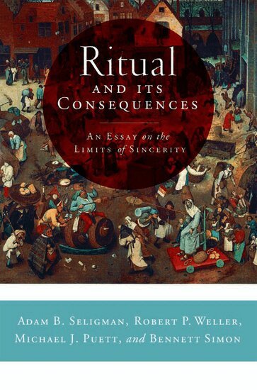 Adam B Seligman, Robert P Weller, Michael J Puett, Bennett Simon - Ritual and its Consequences, Häftad