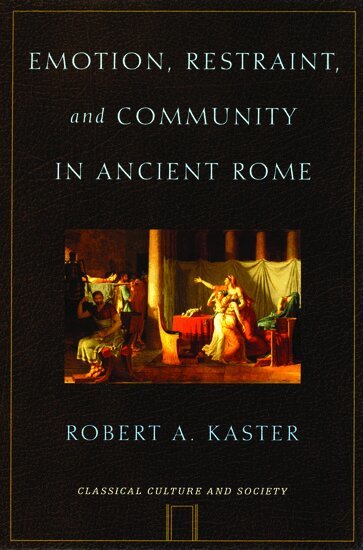 Robert A. Kaster - Emotion, Restraint and Community in Ancient Rome, Häftad